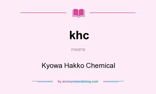 What does khc mean? It stands for Kyowa Hakko Chemical