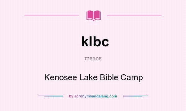 What does klbc mean? It stands for Kenosee Lake Bible Camp