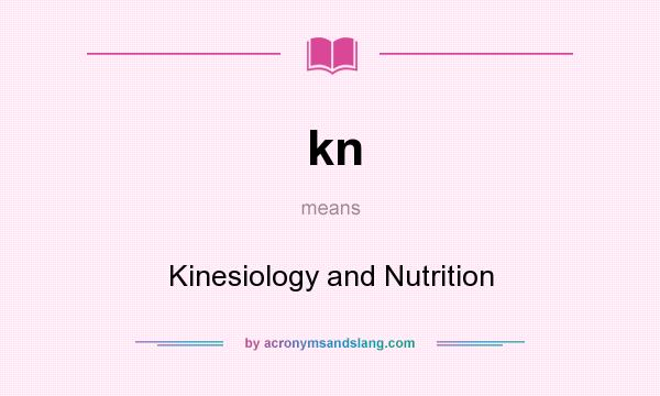 What does kn mean? It stands for Kinesiology and Nutrition