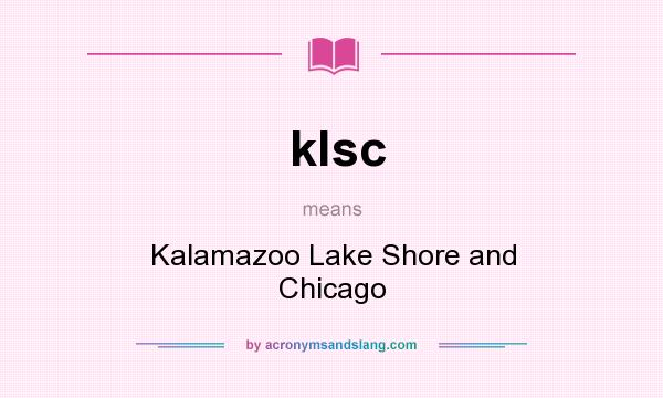 What does klsc mean? It stands for Kalamazoo Lake Shore and Chicago