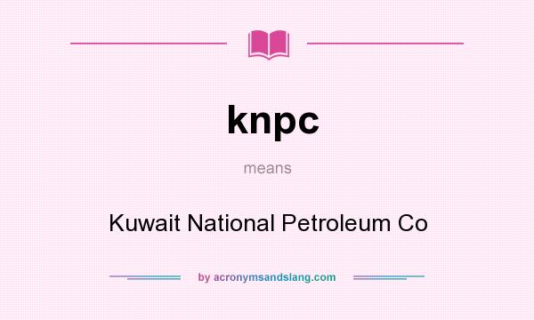 What does knpc mean? It stands for Kuwait National Petroleum Co