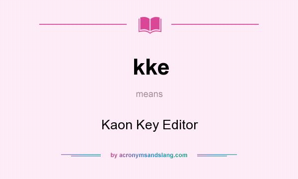 What does kke mean? It stands for Kaon Key Editor