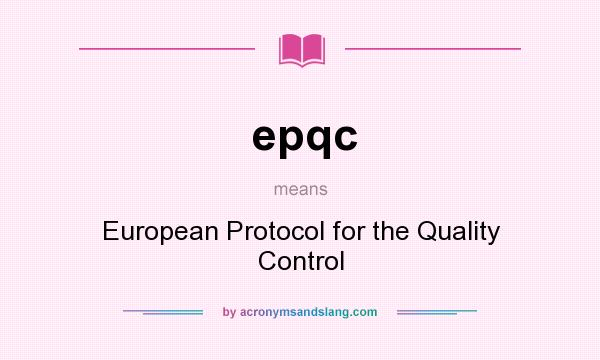What does epqc mean? It stands for European Protocol for the Quality Control