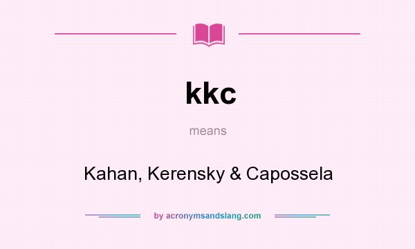 What does kkc mean? It stands for Kahan, Kerensky & Capossela