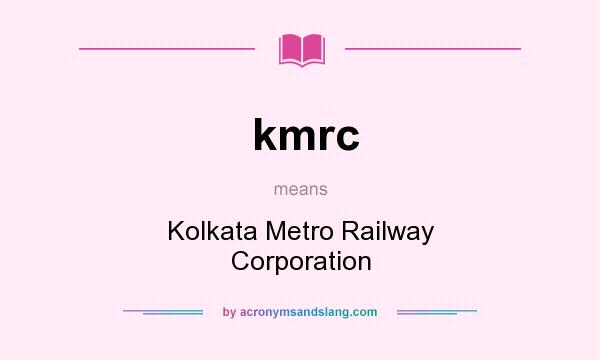 What does kmrc mean? It stands for Kolkata Metro Railway Corporation