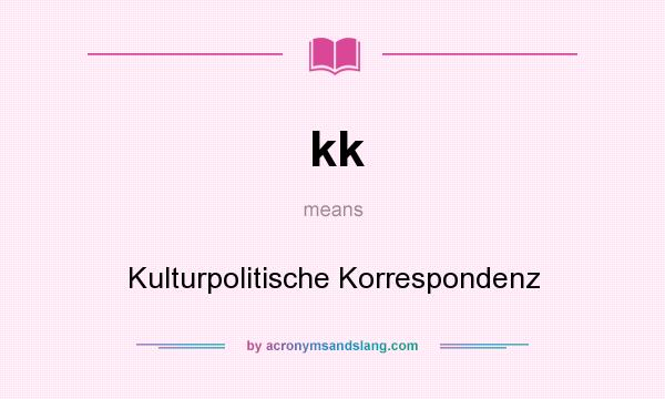 What does kk mean? It stands for Kulturpolitische Korrespondenz