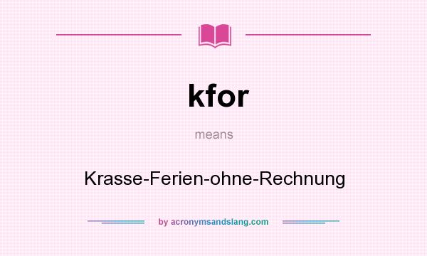 What does kfor mean? It stands for Krasse-Ferien-ohne-Rechnung