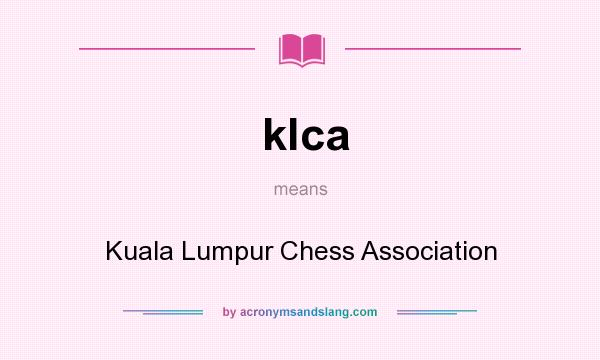 What does klca mean? It stands for Kuala Lumpur Chess Association