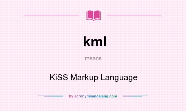 What does kml mean? It stands for KiSS Markup Language