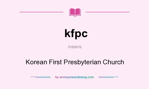 What does kfpc mean? It stands for Korean First Presbyterian Church