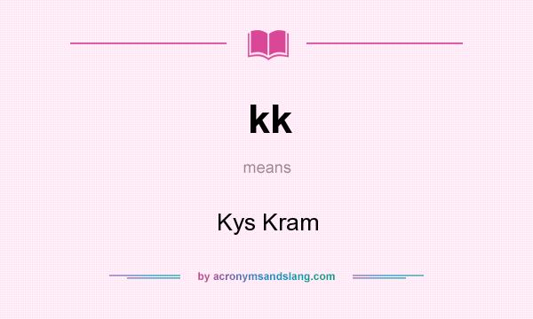 What does kk mean? It stands for Kys Kram