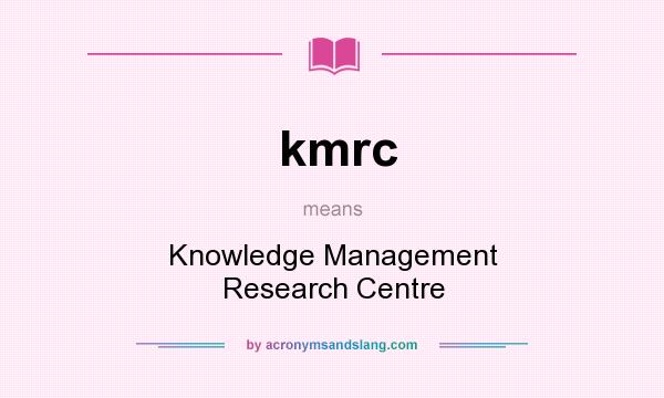 What does kmrc mean? It stands for Knowledge Management Research Centre