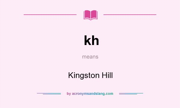 What does kh mean? It stands for Kingston Hill