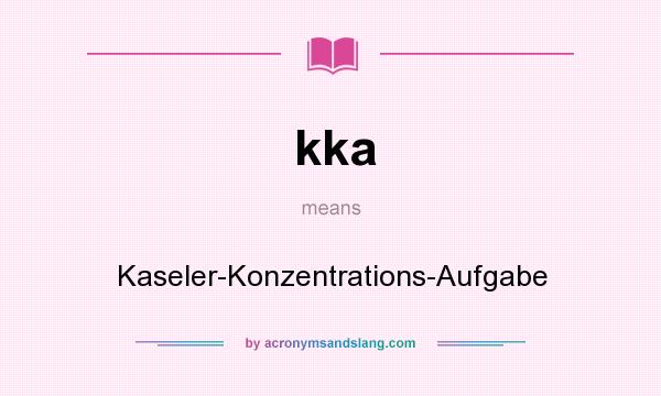 What does kka mean? It stands for Kaseler-Konzentrations-Aufgabe