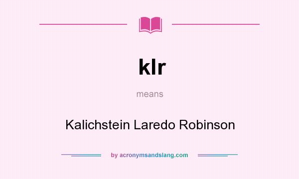 What does klr mean? It stands for Kalichstein Laredo Robinson