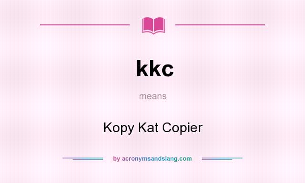 What does kkc mean? It stands for Kopy Kat Copier
