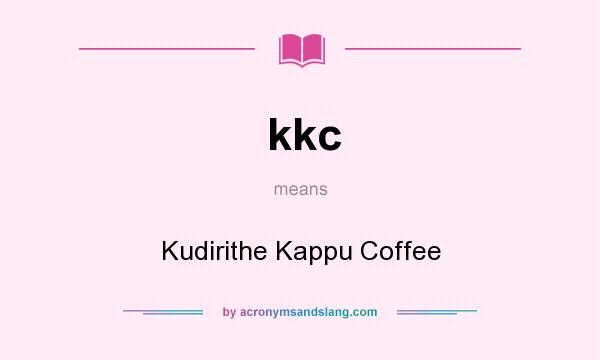 What does kkc mean? It stands for Kudirithe Kappu Coffee