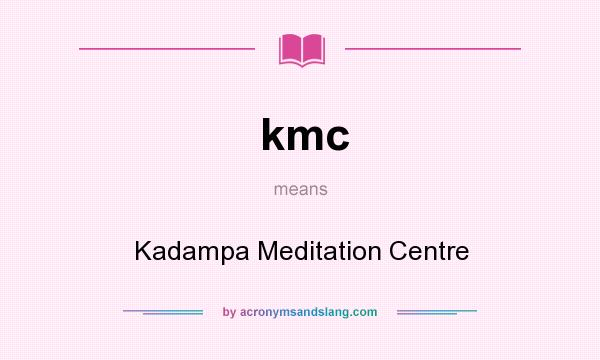 What does kmc mean? It stands for Kadampa Meditation Centre