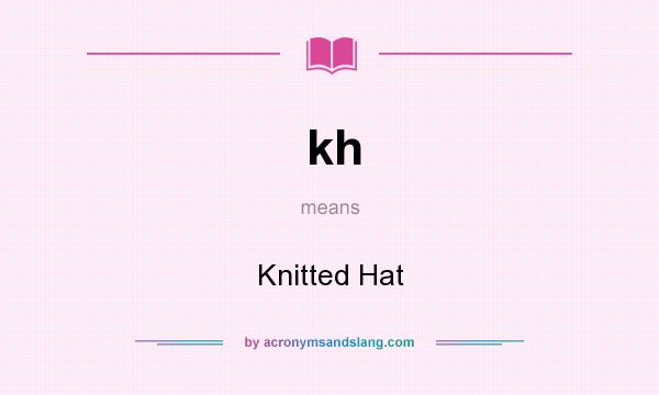What does kh mean? It stands for Knitted Hat