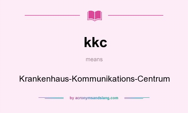 What does kkc mean? It stands for Krankenhaus-Kommunikations-Centrum