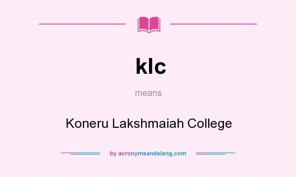 What does klc mean? It stands for Koneru Lakshmaiah College