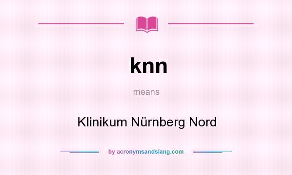What does knn mean? It stands for Klinikum Nürnberg Nord