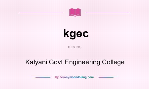 What does kgec mean? It stands for Kalyani Govt Engineering College