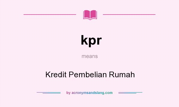 What does kpr mean? It stands for Kredit Pembelian Rumah