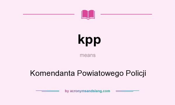 What does kpp mean? It stands for Komendanta Powiatowego Policji