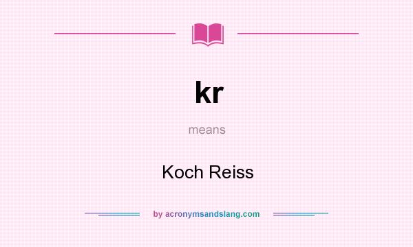 What does kr mean? It stands for Koch Reiss
