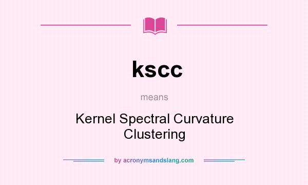 What does kscc mean? It stands for Kernel Spectral Curvature Clustering