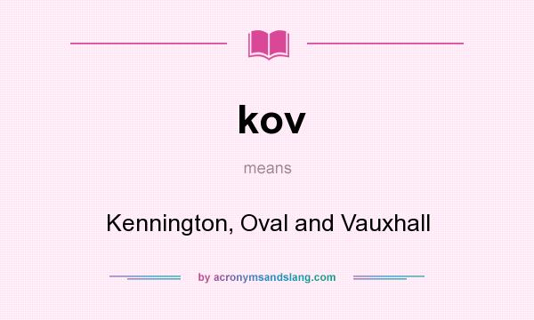 What does kov mean? It stands for Kennington, Oval and Vauxhall