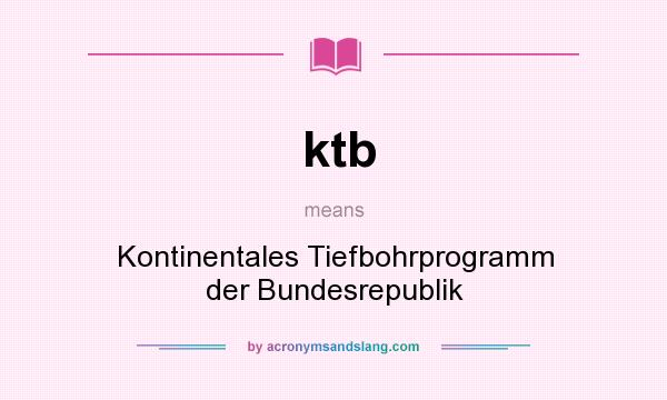 What does ktb mean? It stands for Kontinentales Tiefbohrprogramm der Bundesrepublik