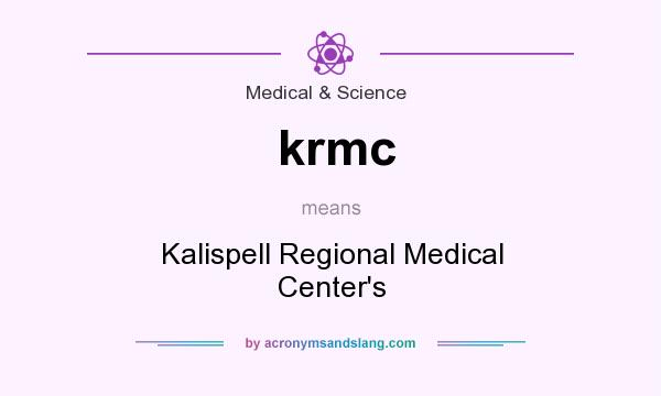 What does krmc mean? It stands for Kalispell Regional Medical Center`s