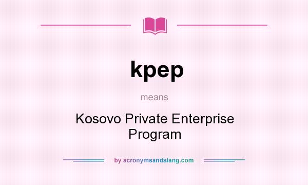 What does kpep mean? It stands for Kosovo Private Enterprise Program