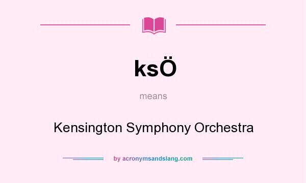 What does ksÖ mean? It stands for Kensington Symphony Orchestra