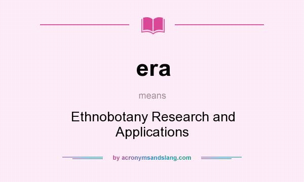 What does era mean? It stands for Ethnobotany Research and Applications