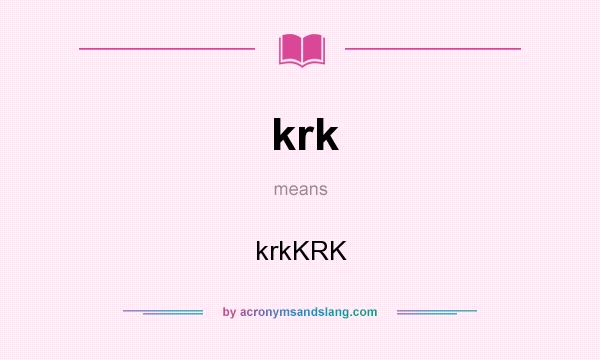 What does krk mean? It stands for krkKRK
