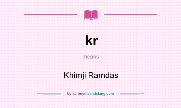 What does kr mean? It stands for Khimji Ramdas