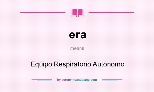 What does era mean? It stands for Equipo Respiratorio Autónomo