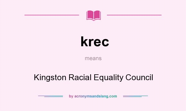 What does krec mean? It stands for Kingston Racial Equality Council