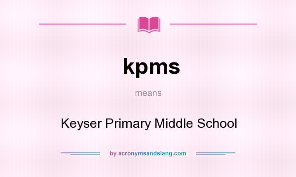 What does kpms mean? It stands for Keyser Primary Middle School