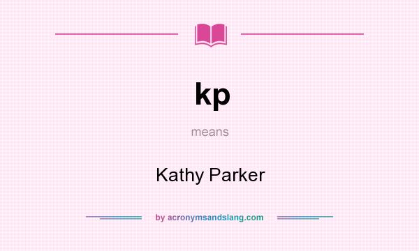 What does kp mean? It stands for Kathy Parker