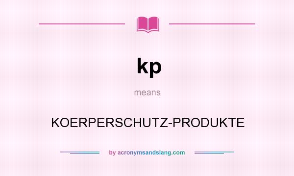 What does kp mean? It stands for KOERPERSCHUTZ-PRODUKTE