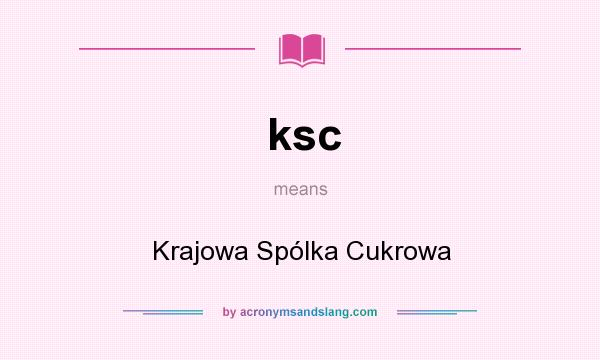What does ksc mean? It stands for Krajowa Spólka Cukrowa