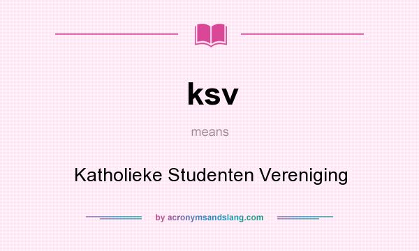 What does ksv mean? It stands for Katholieke Studenten Vereniging