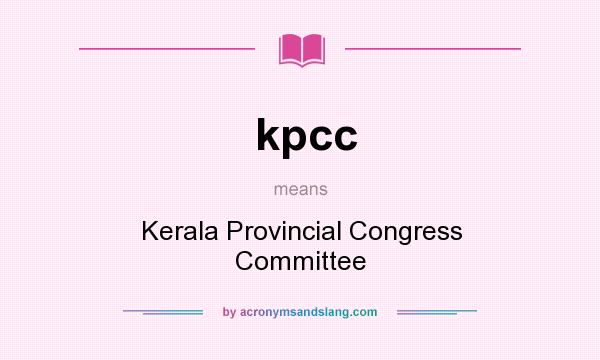 What does kpcc mean? It stands for Kerala Provincial Congress Committee