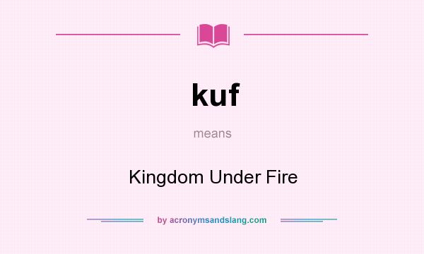 What does kuf mean? It stands for Kingdom Under Fire