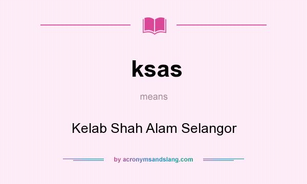 What does ksas mean? It stands for Kelab Shah Alam Selangor