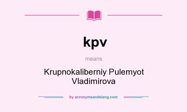 What does kpv mean? It stands for Krupnokaliberniy Pulemyot Vladimirova